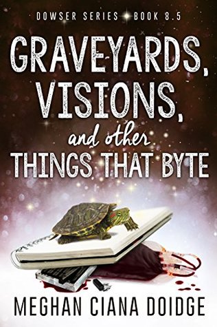 Graveyards, Visions, and Other Things that Byte (Dowser, #8.5)