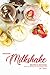 Delicious Milkshake Recipes in One Book by Alice Waterson