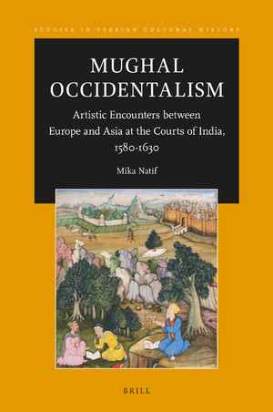 Mughal Occidentalism: Artistic Encounters between Europe and Asia at the Courts of India, 1580-1630 (Hardcover)