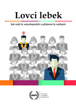 Lovci lebek: jak najít ty nejschopnější a přijmout ty nejlepší