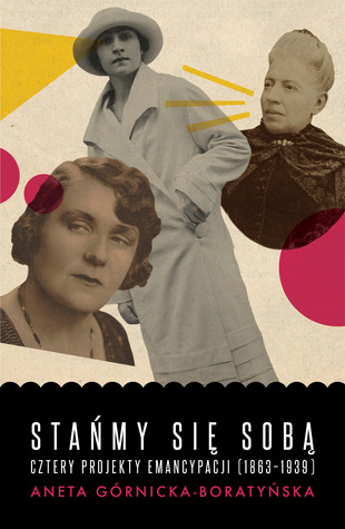 Stańmy się sobą. Cztery projekty emancypacji (1863-1939)