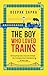 The Boy Who Loved Trains by Deepak Sapra