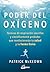 El poder del oxígeno: técnicas de respiración sencillas y científicamente probadas que revolucionarán tu salud y tu forma física