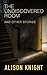 The Undiscovered Room and other stories by Alison Knight