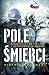 Pole śmierci. Nieznana bitwa Polaków z Czerwonymi Khmerami by Piotr Głuchowski