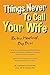 Things Never To Call Your W...