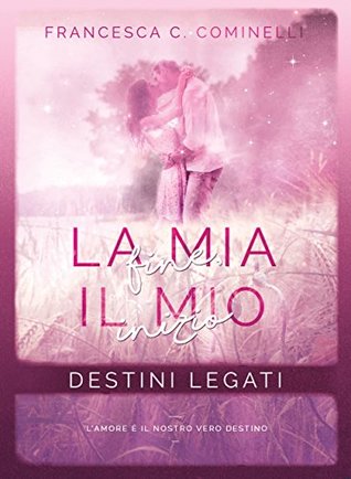 La mia fine, il mio inizio: Destini legati