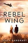 Rebel Wing by Tracy Banghart