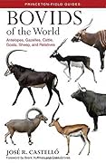 Bovids of the World: Antelopes, Gazelles, Cattle, Goats, Sheep, and Relatives