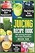 Juicing Recipe Book: 365 Juicing Recipes for Every Condition (Juicer Recipe Book)