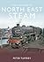 Last Years Of Steam In The North East by Peter Tuffrey
