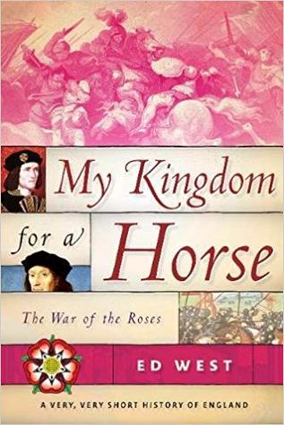 My Kingdom for a Horse: The War of the Roses (Very, Very Short History of England)