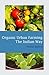 Organic Urban Farming, The Indian Way: Comprehensive Guide to Organic Gardening for Urban Spaces in India (Organic Farming Book 1)