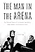 The Man in the Arena: The L...