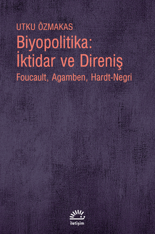 Biyopolitika: İktidar ve Direniş (Foucault, Agamben, Hardt-Negri)
