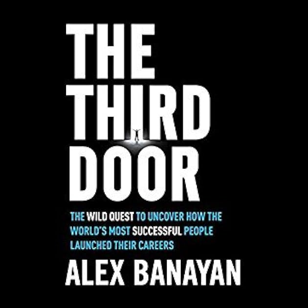 The Third Door: The Wild Quest to Uncover How the World's Most Successful People Launched Their Careers