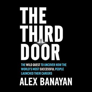 EBOOK The Third Door: The Wild Quest to Uncover How the World's Most Successful People Launched Their Careers