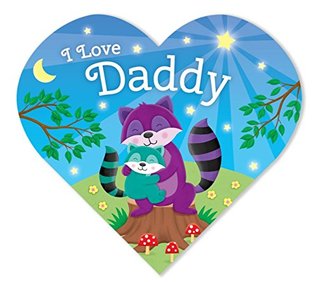 I Love Daddy-Adorable Animals Illustrate the Special Bond between Daddy and Child in this Heart-Shaped Board Book (Board Book)