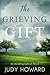 The Grieving Gift: An Autob...