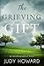 The Grieving Gift by Judy Howard