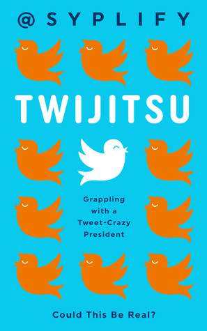 Twijitsu: Grappling with a Tweet-Crazy President (Kindle Edition)