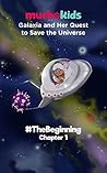 Muchokids: Galaxia and Her Quest to Save The Universe: #TheBeginning- Chapter 1 (Full Text)