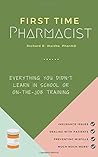 First Time Pharmacist: Everything you didn’t learn in school or on-the-job training.