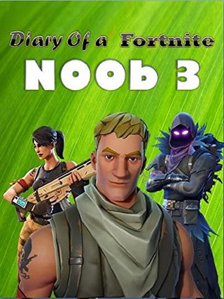 Diary of a Fortnite Noob 3 (An Unofficial Fortnite book) (Diary of a Fortnite Noob collection) (Book 3 in Diary of a Fortnite Noob Collection)