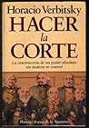 Hacer la Corte. La construcción de un poder absoluto sin justicia ni control Hacer la Corte. La construcción de un poder absoluto sin justicia ni control