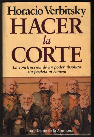 Hacer la Corte. La construcción de un poder absoluto sin justicia ni control (Paperback)