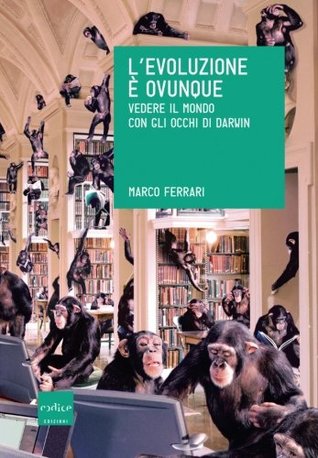 L'evoluzione è ovunque. Vedere il mondo con gli occhi di Darwin (Paperback)