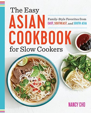 The Easy Asian Cookbook for Slow Cookers: Family-Style Favorites from East, Southeast, and South Asia (Kindle Edition)