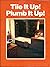Tile It Up! Plumb It Up!
