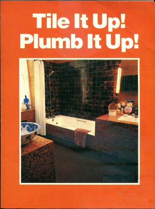 Tile It Up! Plumb It Up!