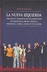 La nueva izquierda: triunfos y derrotas de los gobiernos de Argentina, Brasil, Bolivia, Venezuela, Chile, Uruguay y Ecuador