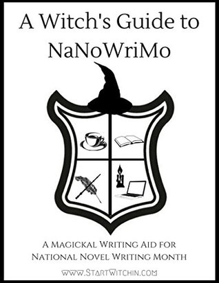 Witch's Guide to NaNoWriMo: A Magickal Writing Aid for National Novel Writing Month (Kindle Edition)