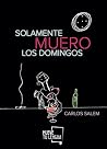 Solamente muero los domingos
