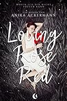 Loving Rose Red by Anika Ackermann