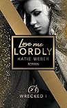 Love me lordly by Katie Weber