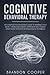 Cognitive Behavioral Therapy: The Complete Psychologist's Guide to Rewiring Your Brain - Overcome Anxiety, Depression and Phobias using Highly ... ... ,self-esteem, self-love)