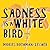 Sadness Is a White Bird by Moriel Rothman-Zecher