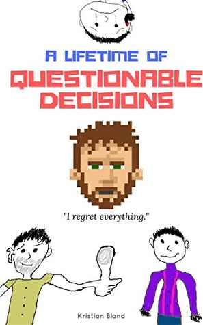 A Lifetime of Questionable Decisions