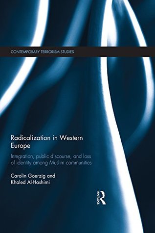 Radicalization in Western Europe: Integration, Public Discourse and Loss of Identity among Muslim Communities (Contemporary Terrorism Studies)