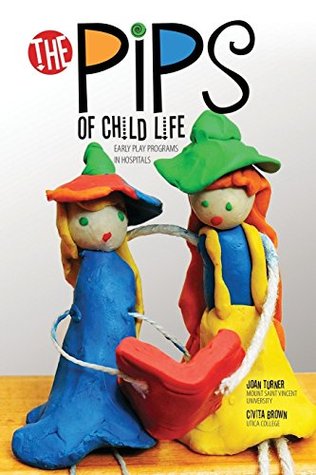 The Pips of Child Life: Early Play Programs in Hospitals (Paperback)