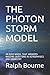 THE PHOTON STORM MODEL: AN EASY MODEL THAT ANSWERS NAGGING QUESTIONS IN ASTROPHYSICS AND CHEMISTRY (1)