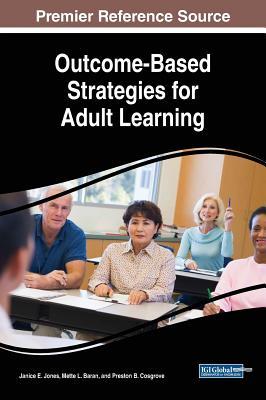 Outcome-based Strategies for Adult Learning (Advances in Educational Technologies and Instructional Design)