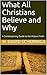 What All Christians Believe and Why by H. David Schuringa