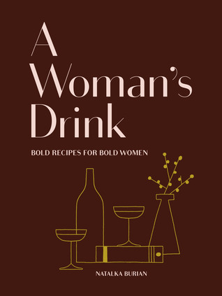A Woman's Drink: Bold Recipes for Bold Women (Hardcover)