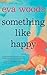 Something Like Happy by Eva Woods