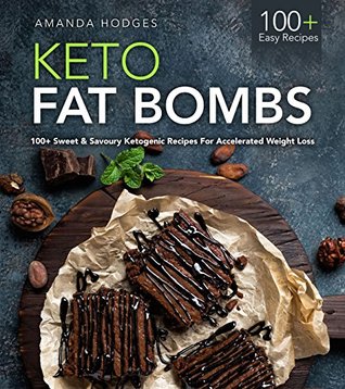 Keto Fat Bombs: 100+ Sweet & Savoury Ketogenic Recipes For Accelerated Weight Loss (LCHF Treats Series)